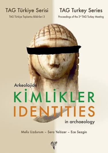 Arkeolojide Kimlikler / Identities in Archaeology (co-edited with Melis Uzdurum & Ece Sezgin)